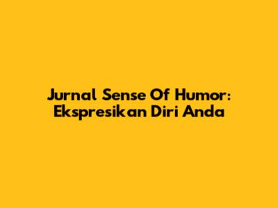 Jurnal Sense Of Humor: Ekspresikan Diri Anda