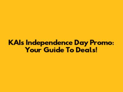 KAI's Independence Day Promo: Your Guide To Deals!