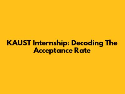 KAUST Internship: Decoding The Acceptance Rate