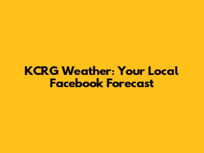 KCRG Weather: Your Local Facebook Forecast