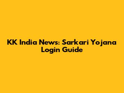 KK India News: Sarkari Yojana Login Guide