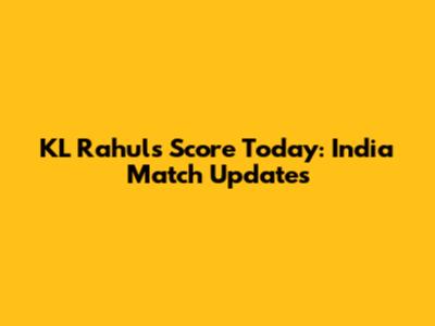 KL Rahul's Score Today: India Match Updates