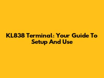 KL838 Terminal: Your Guide To Setup And Use