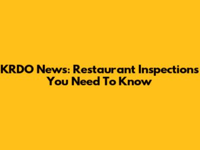 KRDO News: Restaurant Inspections You Need To Know