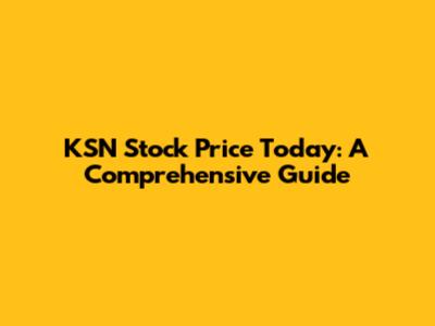 KSN Stock Price Today: A Comprehensive Guide