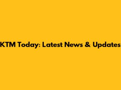 KTM Today: Latest News & Updates