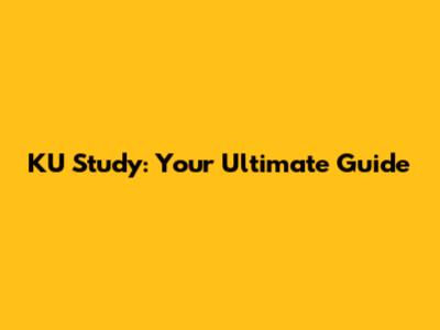 KU Study: Your Ultimate Guide