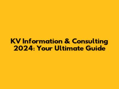 KV Information & Consulting 2024: Your Ultimate Guide