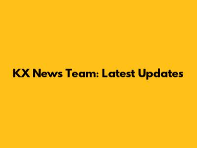 KX News Team: Latest Updates