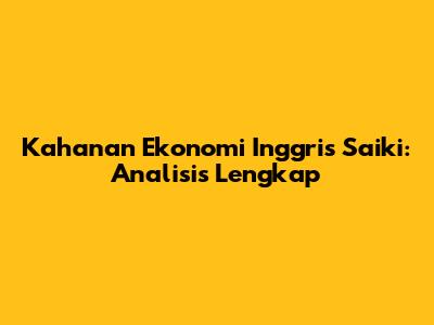 Kahanan Ekonomi Inggris Saiki: Analisis Lengkap