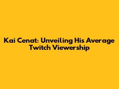 Kai Cenat: Unveiling His Average Twitch Viewership
