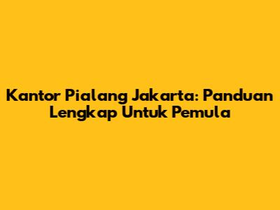 Kantor Pialang Jakarta: Panduan Lengkap Untuk Pemula