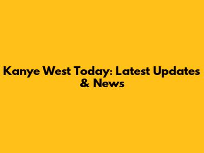Kanye West Today: Latest Updates & News