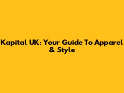 Kapital UK: Your Guide To Apparel & Style