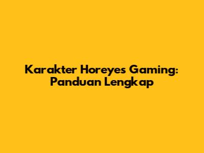 Karakter Horeyes Gaming: Panduan Lengkap