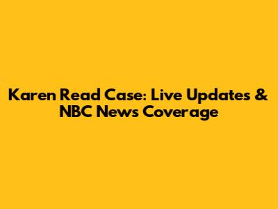 Karen Read Case: Live Updates & NBC News Coverage