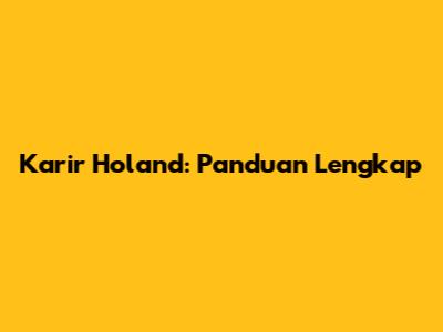 Karir Holand: Panduan Lengkap