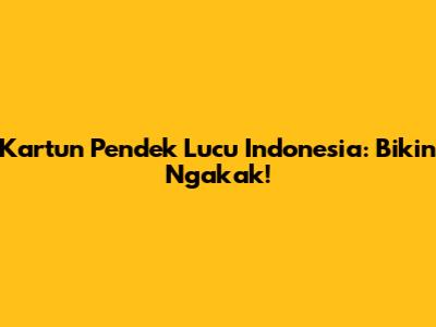 Kartun Pendek Lucu Indonesia: Bikin Ngakak!