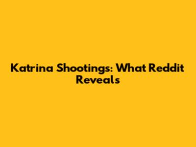 Katrina Shootings: What Reddit Reveals