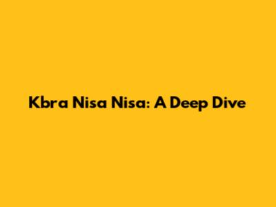 Kbra Nisa Nisa: A Deep Dive