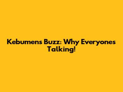 Kebumen's Buzz: Why Everyone's Talking!