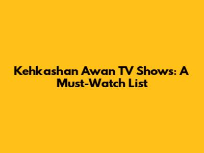 Kehkashan Awan TV Shows: A Must-Watch List
