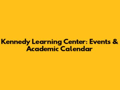 Kennedy Learning Center: Events & Academic Calendar