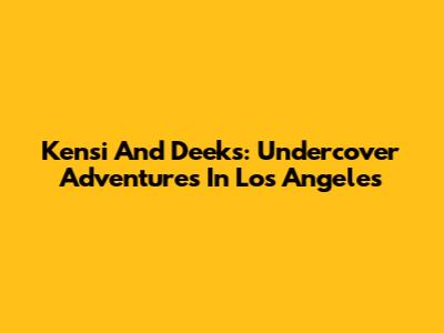 Kensi And Deeks: Undercover Adventures In Los Angeles
