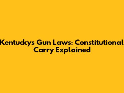 Kentucky's Gun Laws: Constitutional Carry Explained