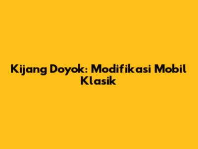 Kijang Doyok: Modifikasi Mobil Klasik