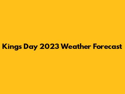 King's Day 2023 Weather Forecast