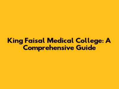 King Faisal Medical College: A Comprehensive Guide