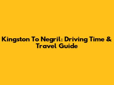 Kingston To Negril: Driving Time & Travel Guide