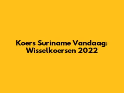 Koers Suriname Vandaag: Wisselkoersen 2022