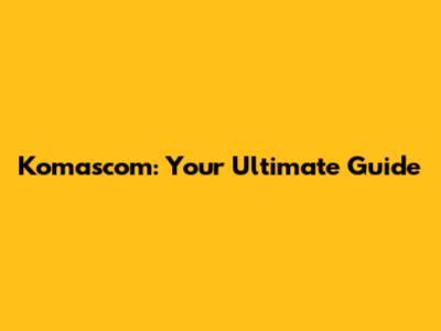 Komascom: Your Ultimate Guide