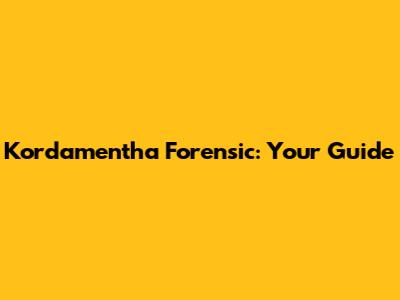 Kordamentha Forensic: Your Guide