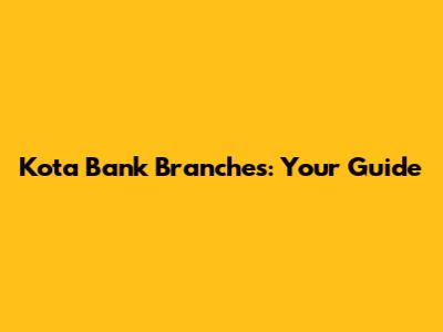 Kota Bank Branches: Your Guide