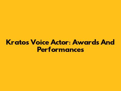 Kratos Voice Actor: Awards And Performances