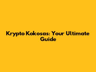 Krypto Kokosas: Your Ultimate Guide
