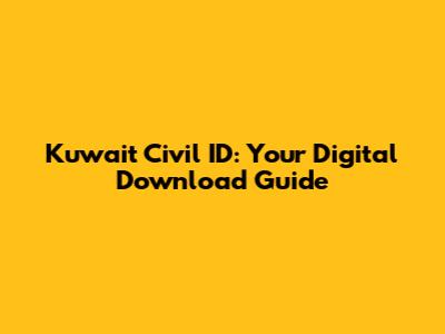Kuwait Civil ID: Your Digital Download Guide
