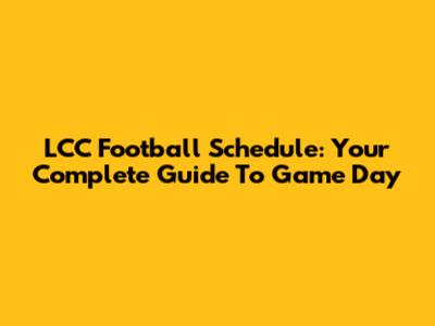 LCC Football Schedule: Your Complete Guide To Game Day