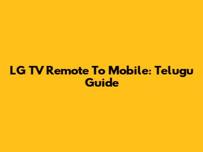 LG TV Remote To Mobile: Telugu Guide