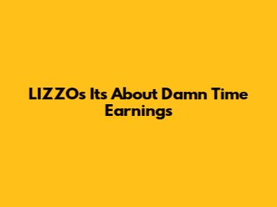 LIZZO's "It's About Damn Time" Earnings