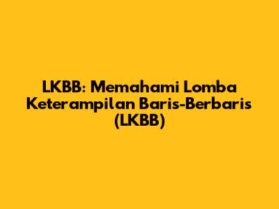 LKBB: Memahami Lomba Keterampilan Baris-Berbaris (LKBB)