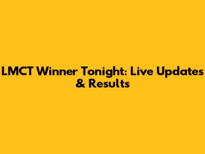 LMCT Winner Tonight: Live Updates & Results