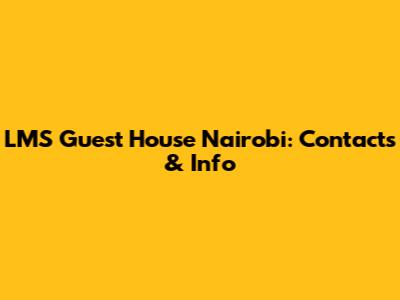 LMS Guest House Nairobi: Contacts & Info