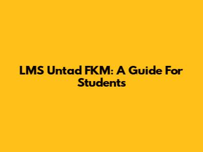 LMS Untad FKM: A Guide For Students