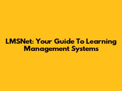 LMSNet: Your Guide To Learning Management Systems