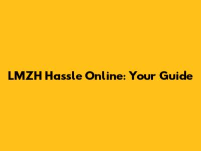 LMZH Hassle Online: Your Guide