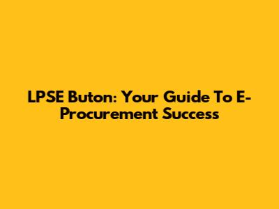 LPSE Buton: Your Guide To E-Procurement Success